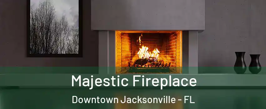 Majestic Fireplace Downtown Jacksonville - FL