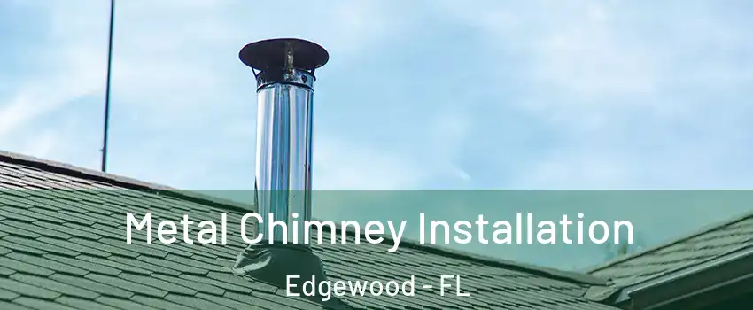 Metal Chimney Installation Edgewood - FL