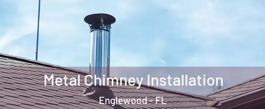 Metal Chimney Installation Englewood - FL