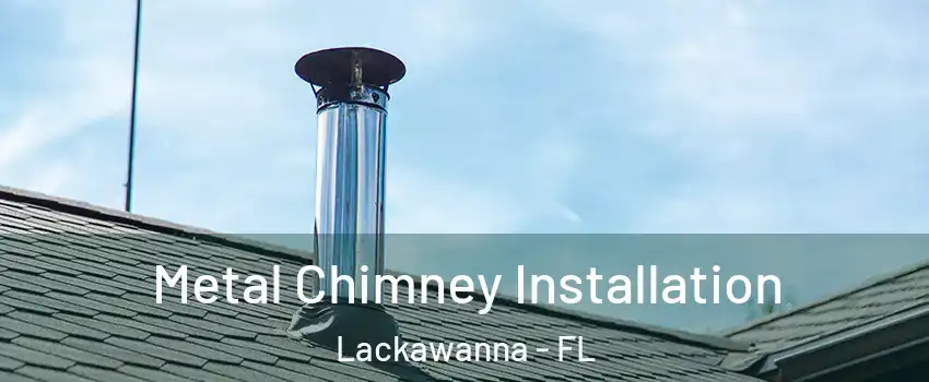 Metal Chimney Installation Lackawanna - FL