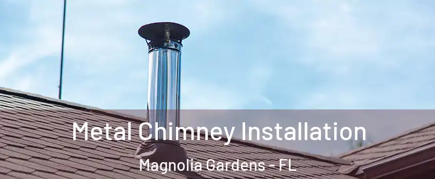 Metal Chimney Installation Magnolia Gardens - FL