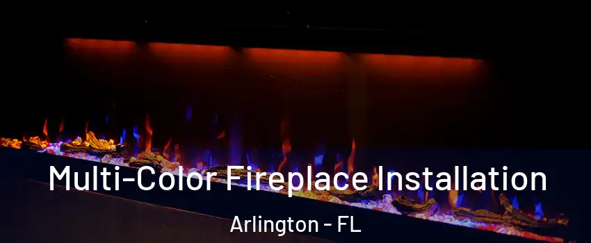 Multi-Color Fireplace Installation Arlington - FL