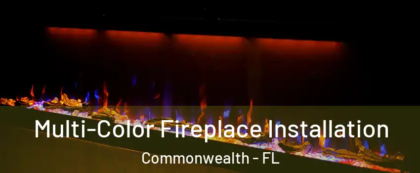 Multi-Color Fireplace Installation Commonwealth - FL