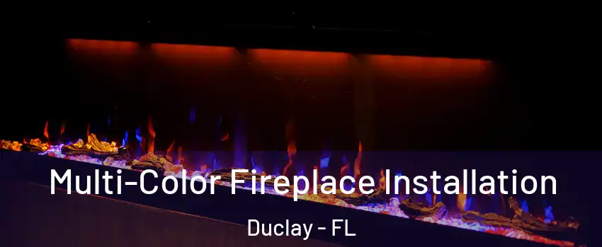 Multi-Color Fireplace Installation Duclay - FL