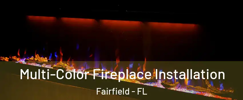 Multi-Color Fireplace Installation Fairfield - FL