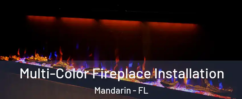 Multi-Color Fireplace Installation Mandarin - FL