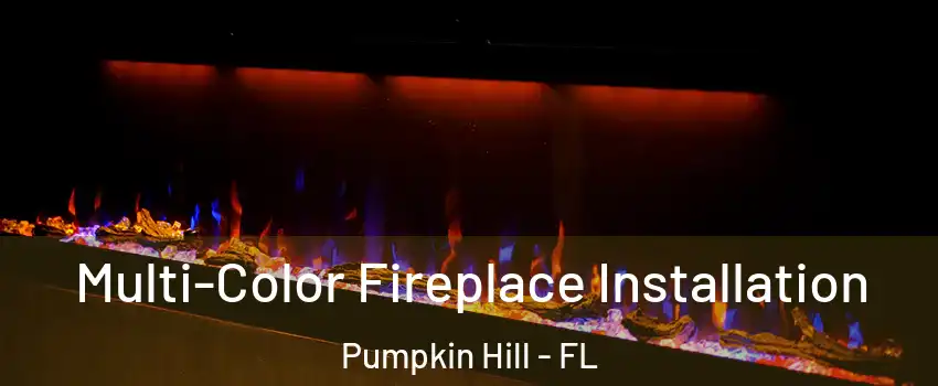 Multi-Color Fireplace Installation Pumpkin Hill - FL