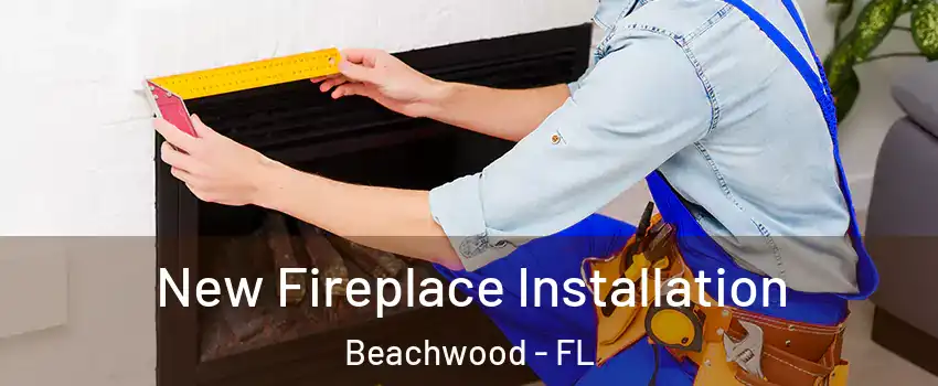 New Fireplace Installation Beachwood - FL