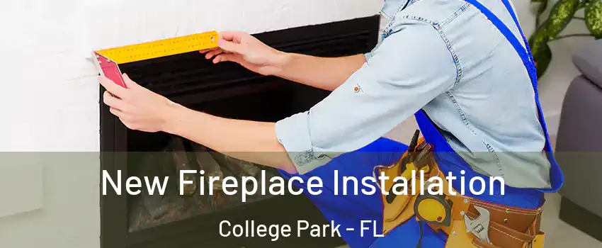 New Fireplace Installation College Park - FL