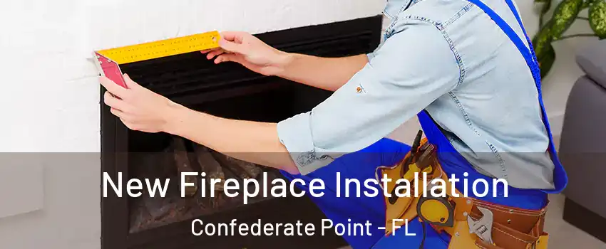 New Fireplace Installation Confederate Point - FL