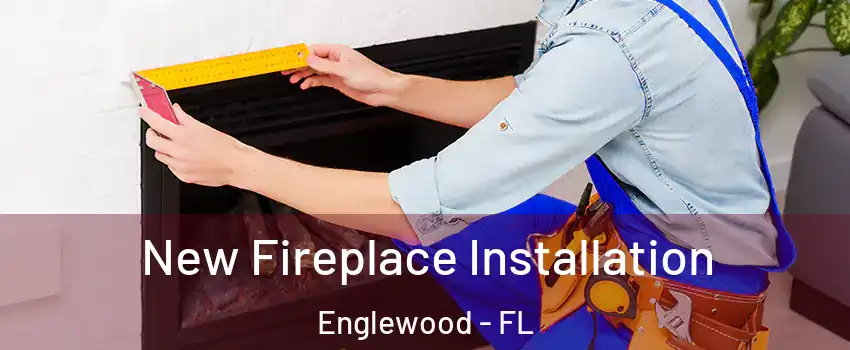 New Fireplace Installation Englewood - FL