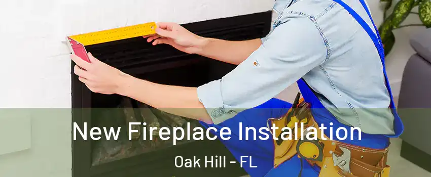 New Fireplace Installation Oak Hill - FL