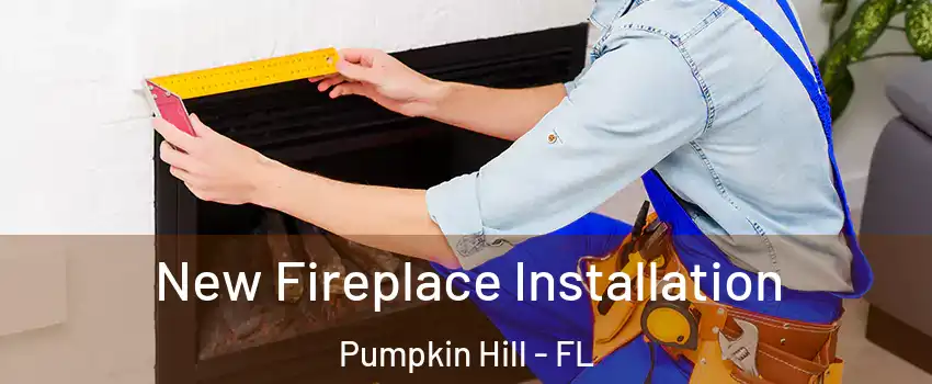 New Fireplace Installation Pumpkin Hill - FL