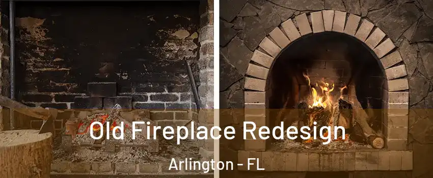 Old Fireplace Redesign Arlington - FL