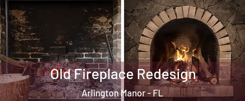 Old Fireplace Redesign Arlington Manor - FL