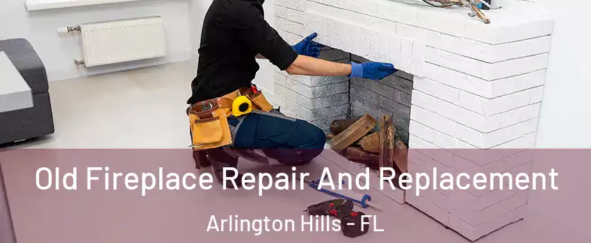 Old Fireplace Repair And Replacement Arlington Hills - FL