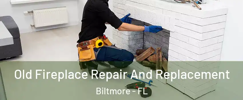 Old Fireplace Repair And Replacement Biltmore - FL