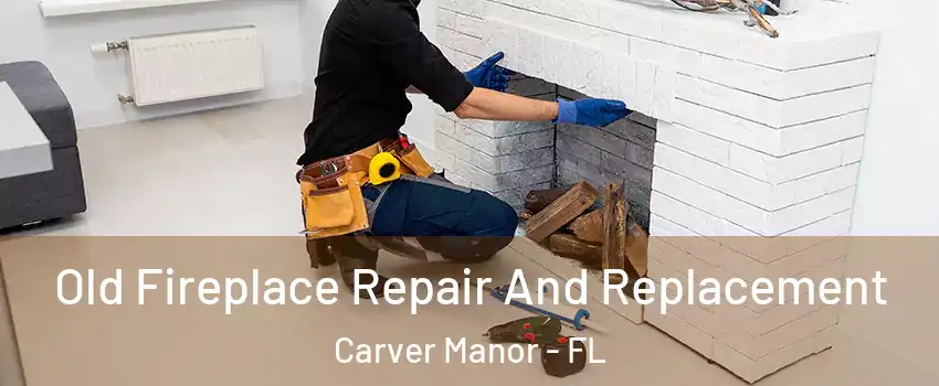 Old Fireplace Repair And Replacement Carver Manor - FL