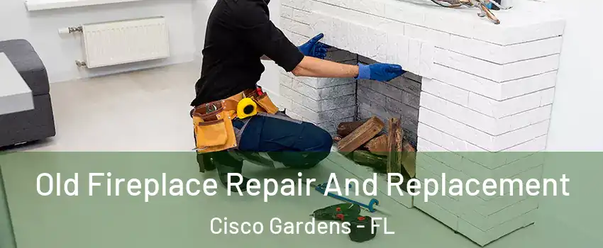 Old Fireplace Repair And Replacement Cisco Gardens - FL