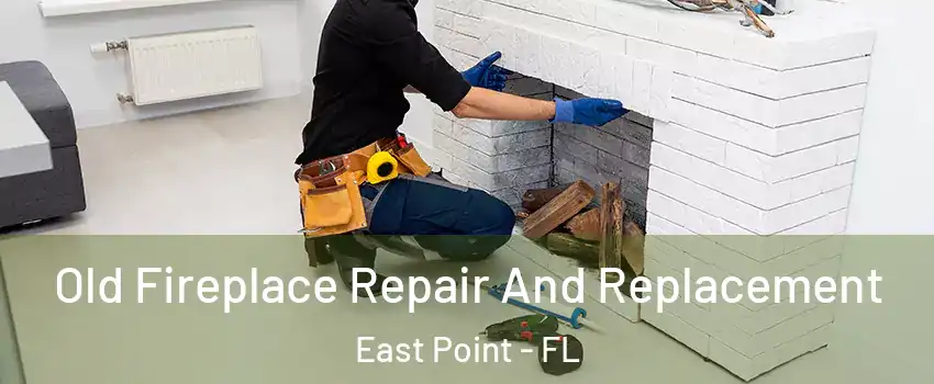 Old Fireplace Repair And Replacement East Point - FL