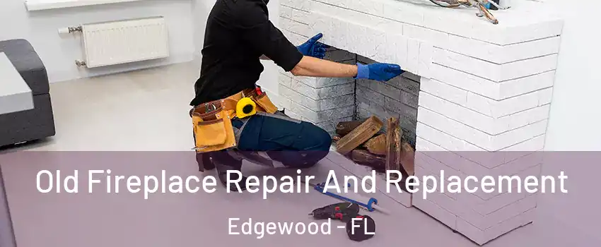 Old Fireplace Repair And Replacement Edgewood - FL