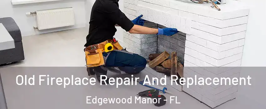 Old Fireplace Repair And Replacement Edgewood Manor - FL