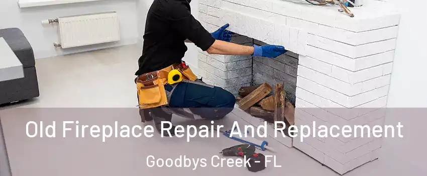 Old Fireplace Repair And Replacement Goodbys Creek - FL