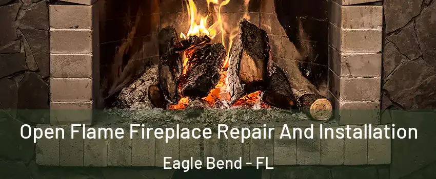 Open Flame Fireplace Repair And Installation Eagle Bend - FL