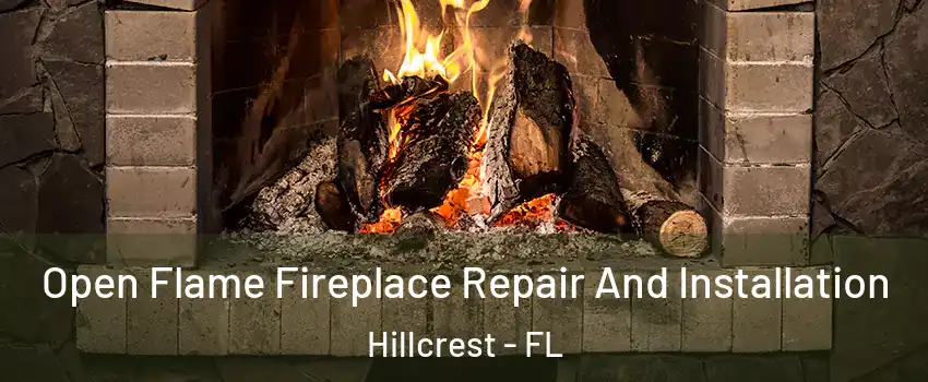 Open Flame Fireplace Repair And Installation Hillcrest - FL