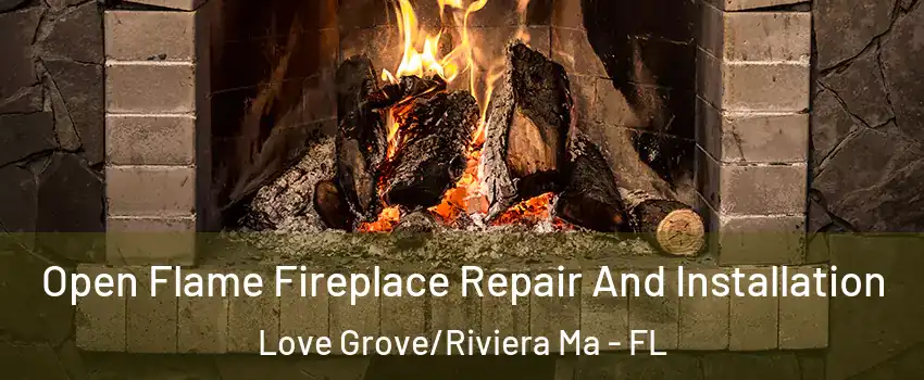 Open Flame Fireplace Repair And Installation Love Grove/Riviera Ma - FL