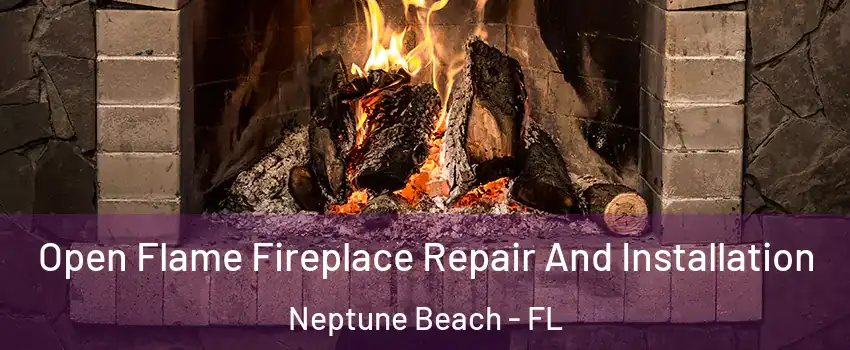 Open Flame Fireplace Repair And Installation Neptune Beach - FL