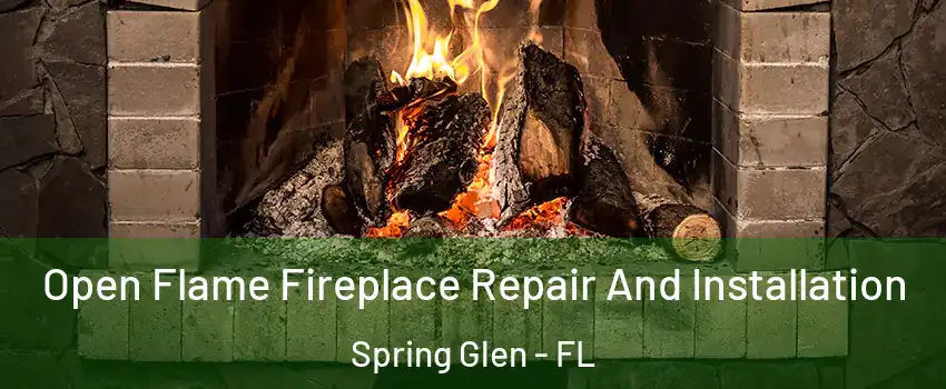 Open Flame Fireplace Repair And Installation Spring Glen - FL