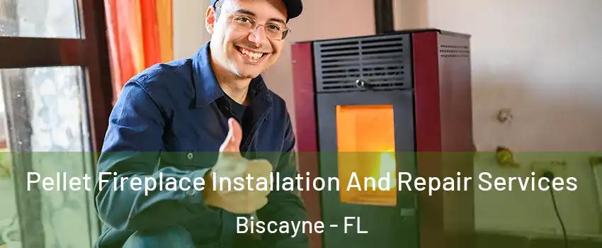 Pellet Fireplace Installation And Repair Services Biscayne - FL