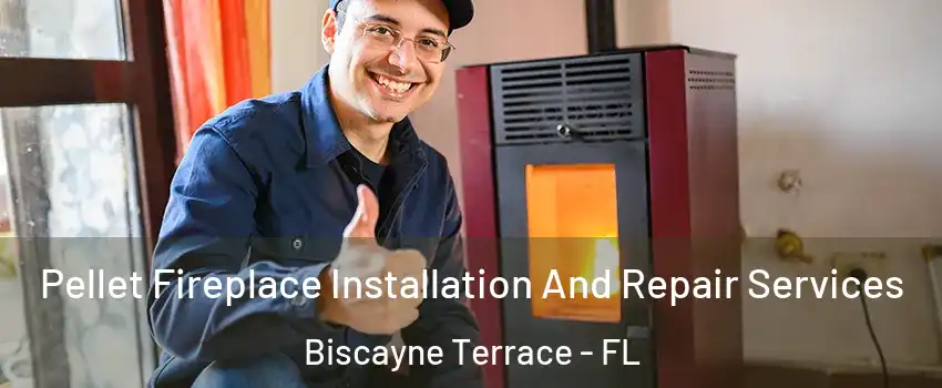 Pellet Fireplace Installation And Repair Services Biscayne Terrace - FL