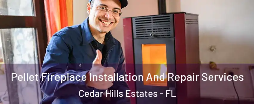 Pellet Fireplace Installation And Repair Services Cedar Hills Estates - FL