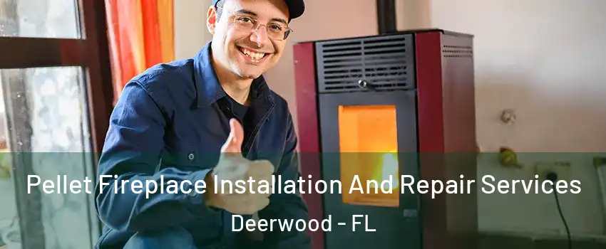 Pellet Fireplace Installation And Repair Services Deerwood - FL