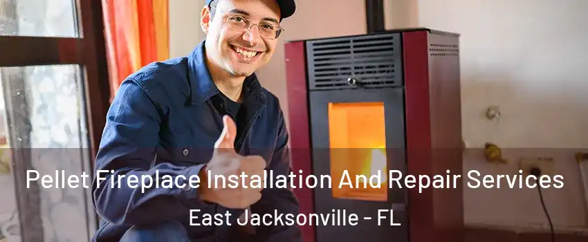 Pellet Fireplace Installation And Repair Services East Jacksonville - FL