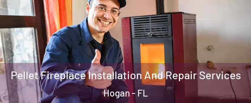 Pellet Fireplace Installation And Repair Services Hogan - FL