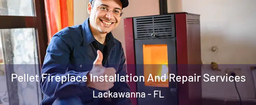 Pellet Fireplace Installation And Repair Services Lackawanna - FL