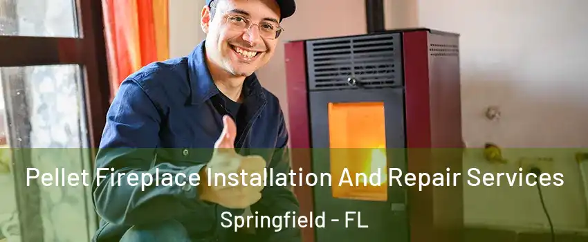 Pellet Fireplace Installation And Repair Services Springfield - FL