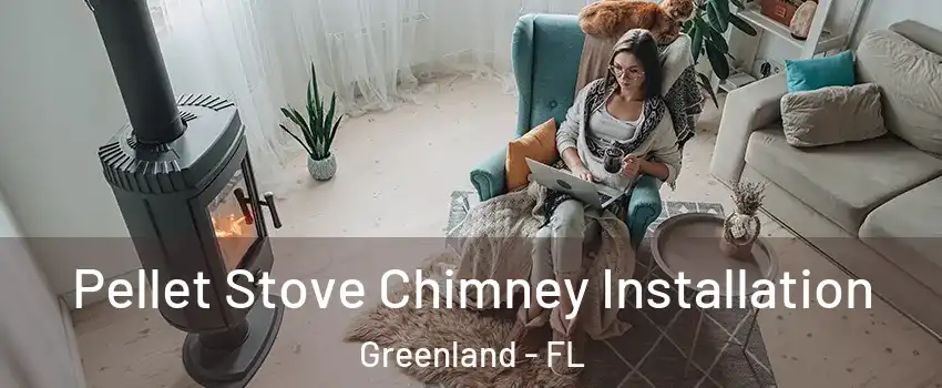 Pellet Stove Chimney Installation Greenland - FL