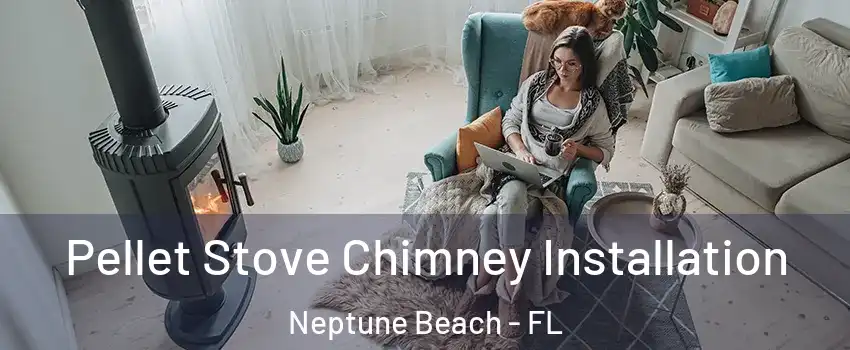 Pellet Stove Chimney Installation Neptune Beach - FL