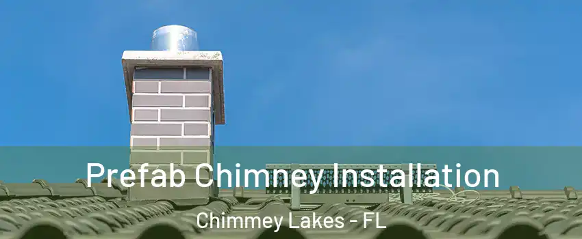 Prefab Chimney Installation Chimmey Lakes - FL