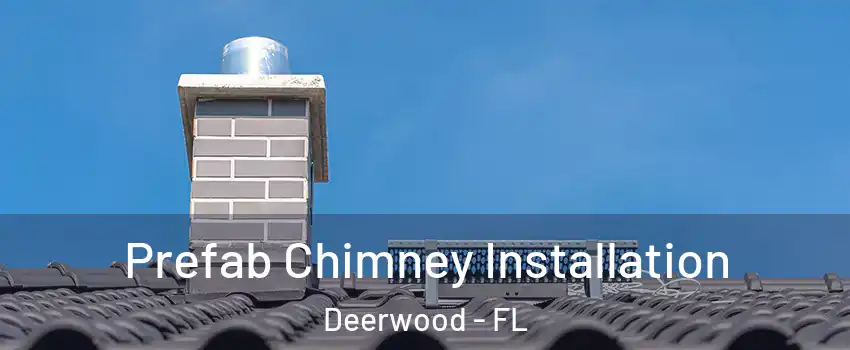 Prefab Chimney Installation Deerwood - FL