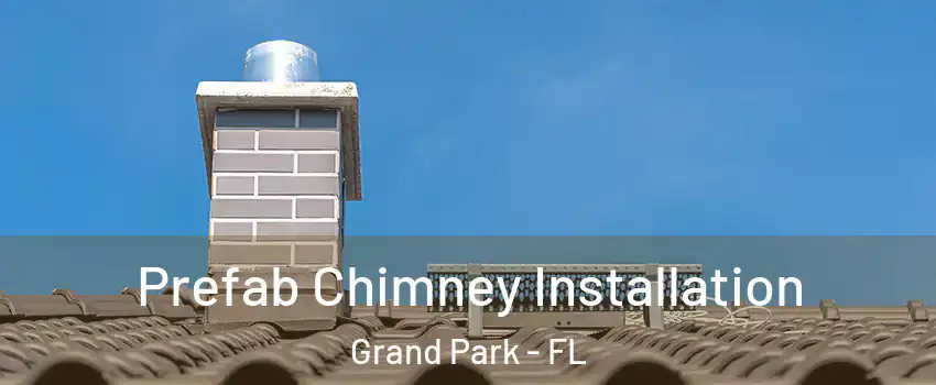 Prefab Chimney Installation Grand Park - FL
