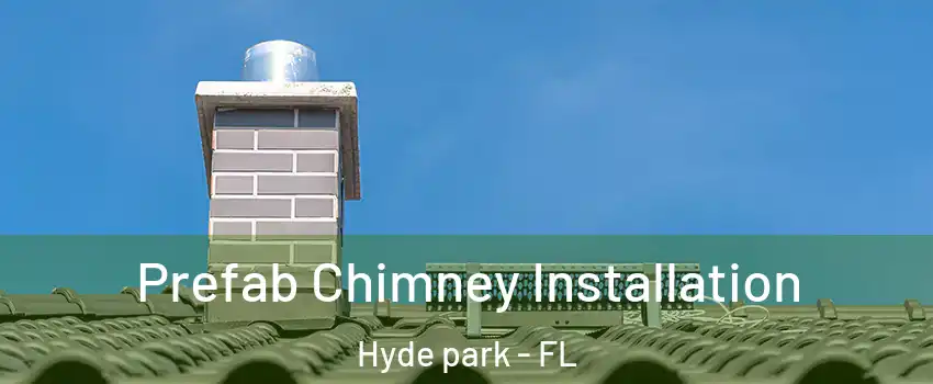 Prefab Chimney Installation Hyde park - FL