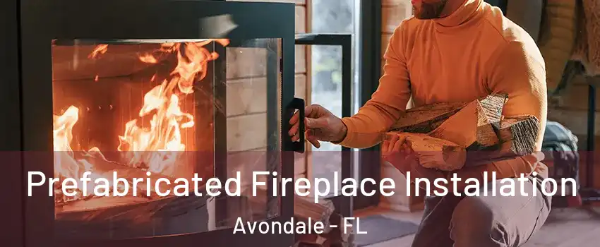 Prefabricated Fireplace Installation Avondale - FL