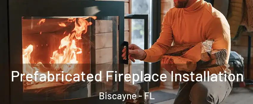 Prefabricated Fireplace Installation Biscayne - FL