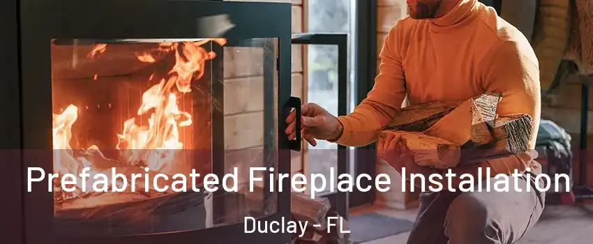 Prefabricated Fireplace Installation Duclay - FL