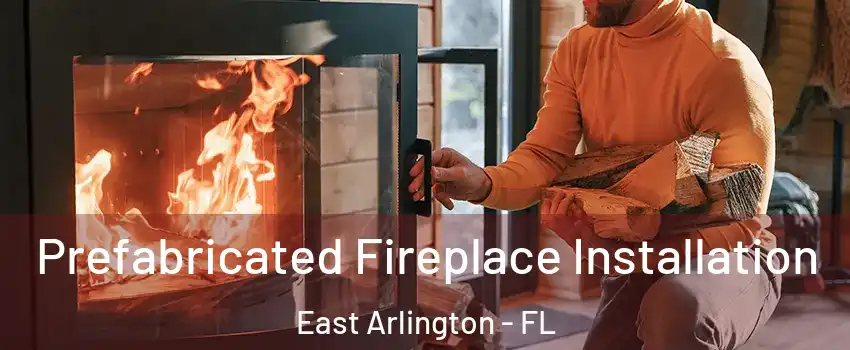 Prefabricated Fireplace Installation East Arlington - FL